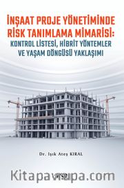 İnşaat Proje Yönetiminde  Risk Tanımlama Mimarisi:  Kontrol Listesi, Hibrit Yöntemler ve Yaşam Döngüsü Yaklaşımı