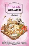 Yiyecekler Olmasaydı