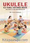 Ukulele İle Temel Eğitimde Müzik & Okul Öncesi ve Sınıf Öğretmenleri İçin