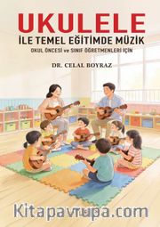 Ukulele İle Temel Eğitimde Müzik <br /> Okul Öncesi ve Sınıf Öğretmenleri İçin