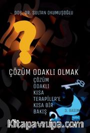 Çözüm Odaklı Olmak <br /> Çözüm Odaklı Kısa Terapiler'e Kısa Bir Bakış