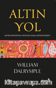 Altın Yol <br /> Antik Hindistan Dünyayı Nasıl Dönüştürdü?