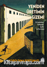 Yeniden Üretimin Gizemi <br /> Ev Kadınları, Fahişeler, İşçiler ve Sermaye