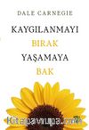 Kaygılanmayı Bırak Yaşamaya Bak