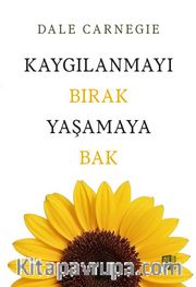 Kaygılanmayı Bırak Yaşamaya Bak