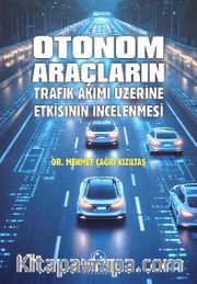 Otonom Araçların Trafik Akımı Üzerine Etkisinin İncelenmesi