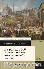 Cambridge Türkiye Tarihi 2 / Bir Dünya Gücü Olarak Osmanlı İmparatorluğu 1453-1603 (Ciltli)