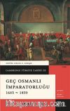 Cambridge Türkiye Tarihi 3 / Geç Osmanlı İmparatorluğu 1603-1839 (Ciltli)