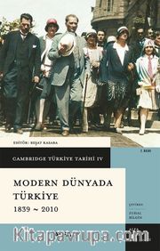 Cambridge Türkiye Tarihi 4 / Modern Dünyada Türkiye 1839-2010 (Ciltli)