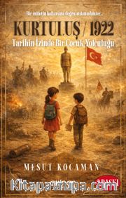 Kurtuluş 1922 <br /> Tarihin İzinde Bir Çocuk Yolculuğu
