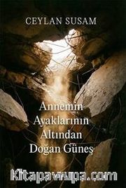 Annemin Ayaklarının Altından Doğan Güneş
