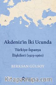 Akdeniz'in İki Ucunda <br /> Türkiye-İspanya İlişkileri (1923-1960)