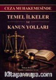 Ceza Muhakemesinde Temel İlkeler ve Kanun Yolları