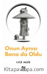 Onun Aynısı Bana da Oldu