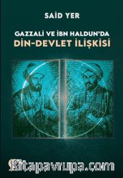 Gazzali ve İbn Haldun'da Din-Devlet İlişkisi