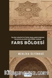 İslam Hakimiyetinin Başlangıcından Selçukluların Gelişine Kadar Fars Bölgesi
