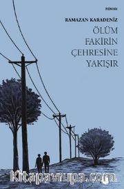 Ölüm Fakirin Çehresine Yakışır
