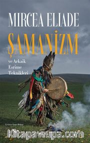 Şamanizm ve Arkaik Esrime Teknikleri