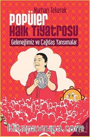 Popüler Halk Tiyatrosu Geleneğimiz ve Çağdaş Yansımalar