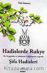 Hadislerde Rukye Şifa Hadisleri <br /> Hz. Peygamber ve Sahabenin Uygulamaları Işığında