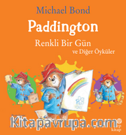 Paddington: Renkli Bir Gün ve Diğer Öyküler