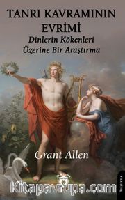 Tanrı Kavramının Evrimi <br /> Dinlerin Kökenleri Üzerine Bir Araştırma