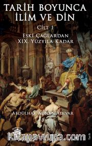 Tarih Boyunca İlim ve Din <br /> Cilt 1  Eski Çağlardan XIX. Yüzyıla Kadar