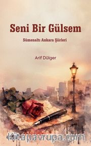 Seni Bir Gülsem <br /> Sümenaltı Ankara Şiirleri