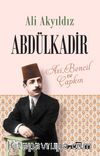 Abdülkadir: Asi, Bencil ve Çapkın