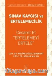 Sınav Kaygısı ve Ertelemecilik <br /> Cesaret Et "Ertelemeyi Ertele"