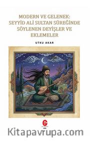 Modern Ve Gelenek: Seyyid Ali Sultan Süreğinde Söylenen Deyişler Ve Eklemeler