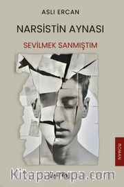 Narsistin Aynası: Sevilmek Sanmıştım
