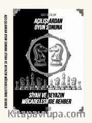 Açılışlardan Oyun Sonuna Siyah ve Beyazın Mücadelesinde Rehber