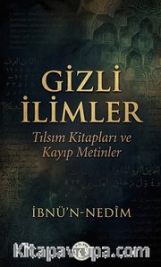 Gizli İlimler <br /> Tılsım Kitapları ve Kayıp Metinler