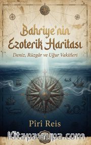 Bahriyenin Ezoterik Haritası <br /> Deniz, Rüzgar ve Uğur Vakitleri