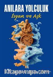 Anılara Yolculuk <br /> İsyan ve Aşk