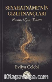 Seyahatnamenin Gizli Inançları <br /> Nazar, Uğur, Tılsım