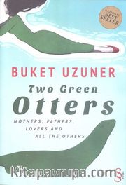 Two Green Otters <br /> Mothers, Fathers, Lovers and All the Others