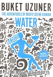 Water <br /> The Adventures of Misfit Defne Kaman