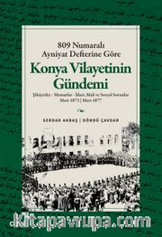 809 Numaralı Ayniyat Defterine Göre Konya Vilayetinin Gündemi Şikayetler - Memurlar - İdari, Mali ve Sosyal Sorunlar Mart 1873 | Mart 1877