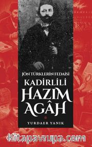 Jön Türklerin Fedaisi Kadirlili Hazım Agah
