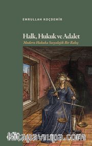 Halk, Hukuk ve Adalet <br /> Modern Hukuka Sosyolojik Bir Bakış