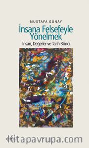 İnsana Felsefeyle Yönelmek <br /> İnsan, Değerler ve Tarih Bilinci