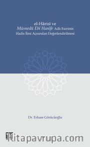 El-Harisî ve Müsnedü Ebî Hanîfe Adlı Eserinin Hadis İlmi Açısından Değerlendirilmesi