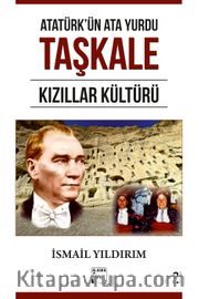 Atatürk'ün Ata Yurdu Taşkale Kızıllar Kültürü