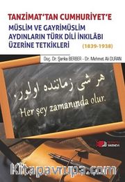Tanzimat'tan Cumhuriyet'e Müslim ve Gayrimüslim Aydınların Türk Dili İnkılabı Üzerine Tetkikleri