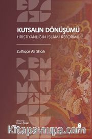 Kutsalın Dönüşümü: Hristiyanlığın İslamî Reformu