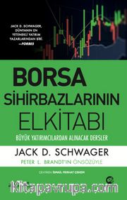 Borsa Sihirbazlarının Elkitabı: Büyük Yatırımcılardan Alınacak Dersler