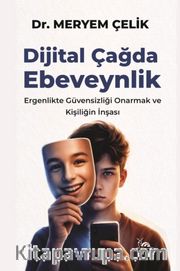 Dijital Çağda Ebeveynlik <br /> Ergenlikte Güvensizliği Onarmak ve Kişiliğin İnşası