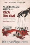 Neoliberalizm, Medya Ve Rıza Üretimi & Bir Vaka Analizi Olarak Türkiye (1983-1987)